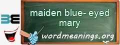 WordMeaning blackboard for maiden blue-eyed mary